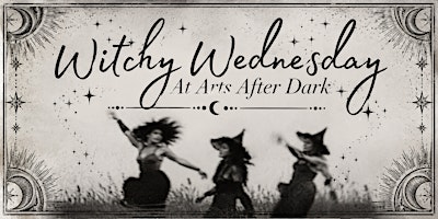 Witchy Wednesday At Arts After Dark