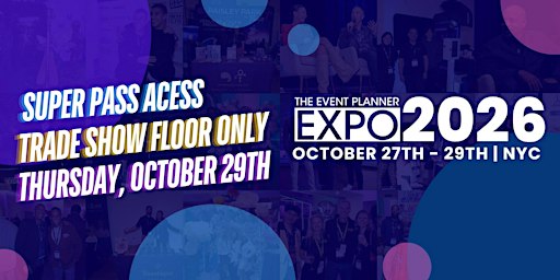 The Event Planner Expo SuperPass - 4:30PM ACCESS Trade Show Floor Only
