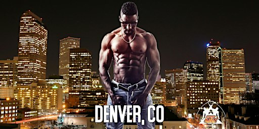 Muscle Men Male Strippers Revue & Male Strip Club Shows Denver, CO 8PM-10PM