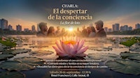 Charla: “ El Despertar de la Conciencia. LA FLOR DE LOTO”