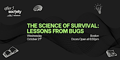 After5Boston - The Science of Survival: Lessons from Bugs