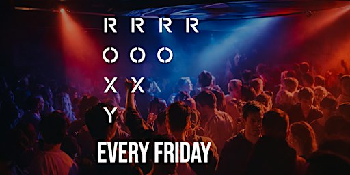 The Roxy every Friday