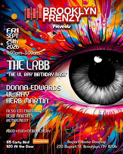 BROOKLYN FRENZY presents THE LRBB  (THE liL RAY BIRTHDAY BASH)