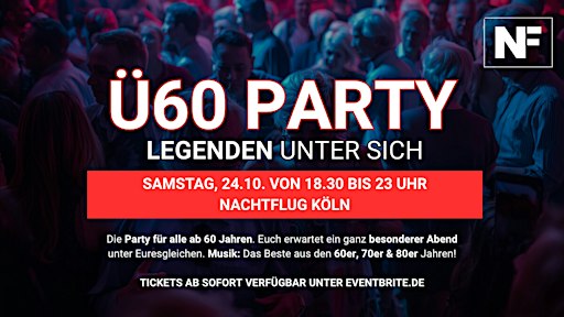 Ü60 PARTY– LEGENDEN UNTER SICH - Sa 24.10.  von 18.30-23 Uhr Nachtflug Köln