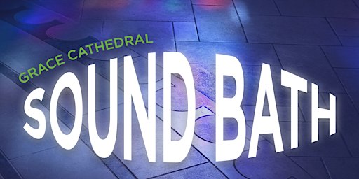 Grace Cathedral  Sound Bath featuring Fractals of Sound
