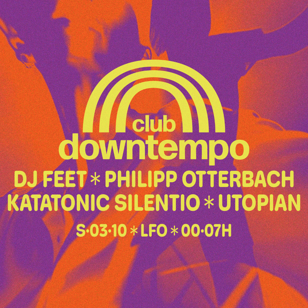 Club Downtempo w/ Philipp Otterbach / DJ Feet / Katatonic Silentio / Utopian