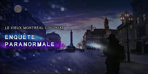Enquête Paranormale - Vieux-Montréal Colonial