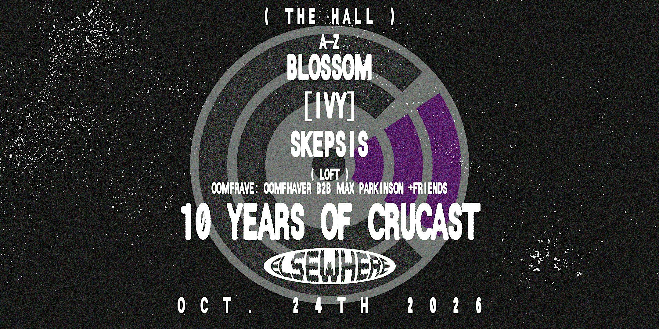 10 Years of CruCast: (A-Z) Blossom, [IVY], SKEPSIS + oomfRAVE