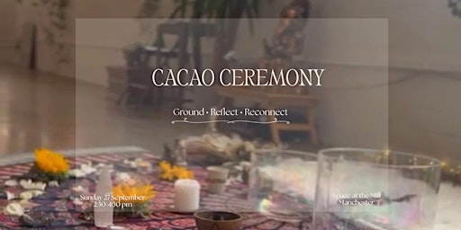 Cacao Ceremony | Ground · Reflect · Reconnect