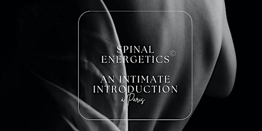 Spinal Energetics - An Intimate Introduction in Paris
