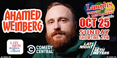 Comedy show:  Ahamed Weinberg Oct. 25th Sunday at 7pm