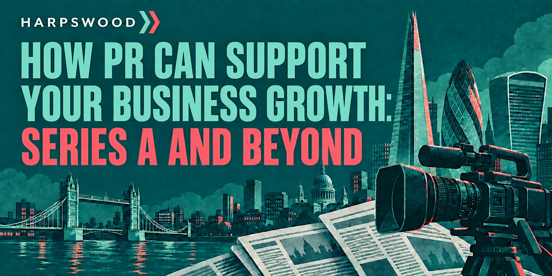 How PR can support your business growth: Series A and beyond