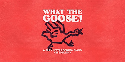English Standup, Character, and Sketch Comedy - What the Goose