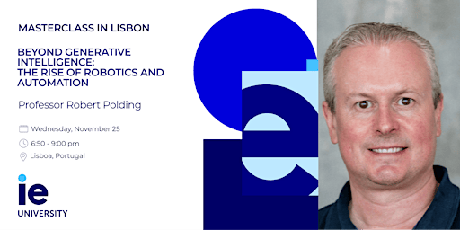 Beyond Generative Intelligence: The Rise of Robotics and Automation | Masterclass in Lisbon