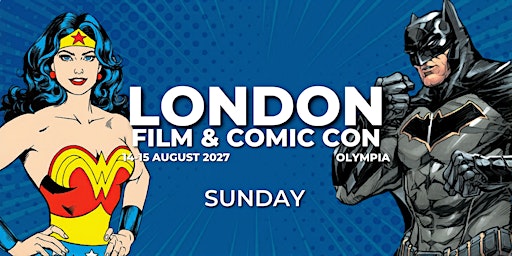 London Film & Comic Con 2027 - Sunday