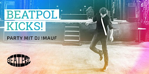 BEATPOL KICKS! Party mit !Mauf