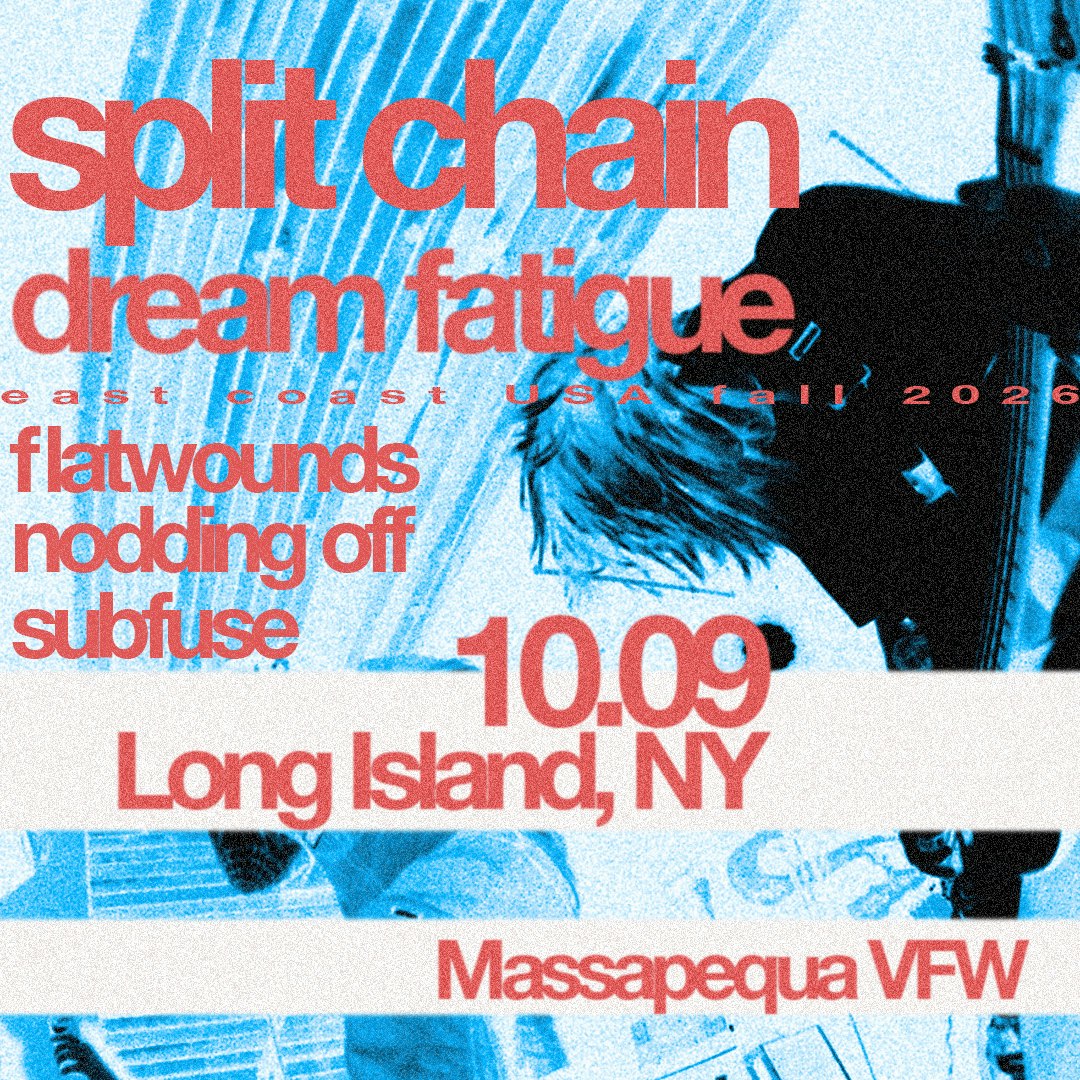 Split Chain, Dream Fatigue, Flatwounds + more