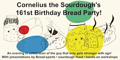 Cornelius the Sourdough's 161st Birthday Bread Party!