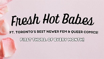 Fresh Hot Babes - The All Fem & Queer Comedy Show!