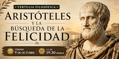 Tertulia Filosófica: Aristóteles y la búsqueda de la Felicidad