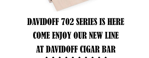 Davidoff 702 Series (Free Admission)