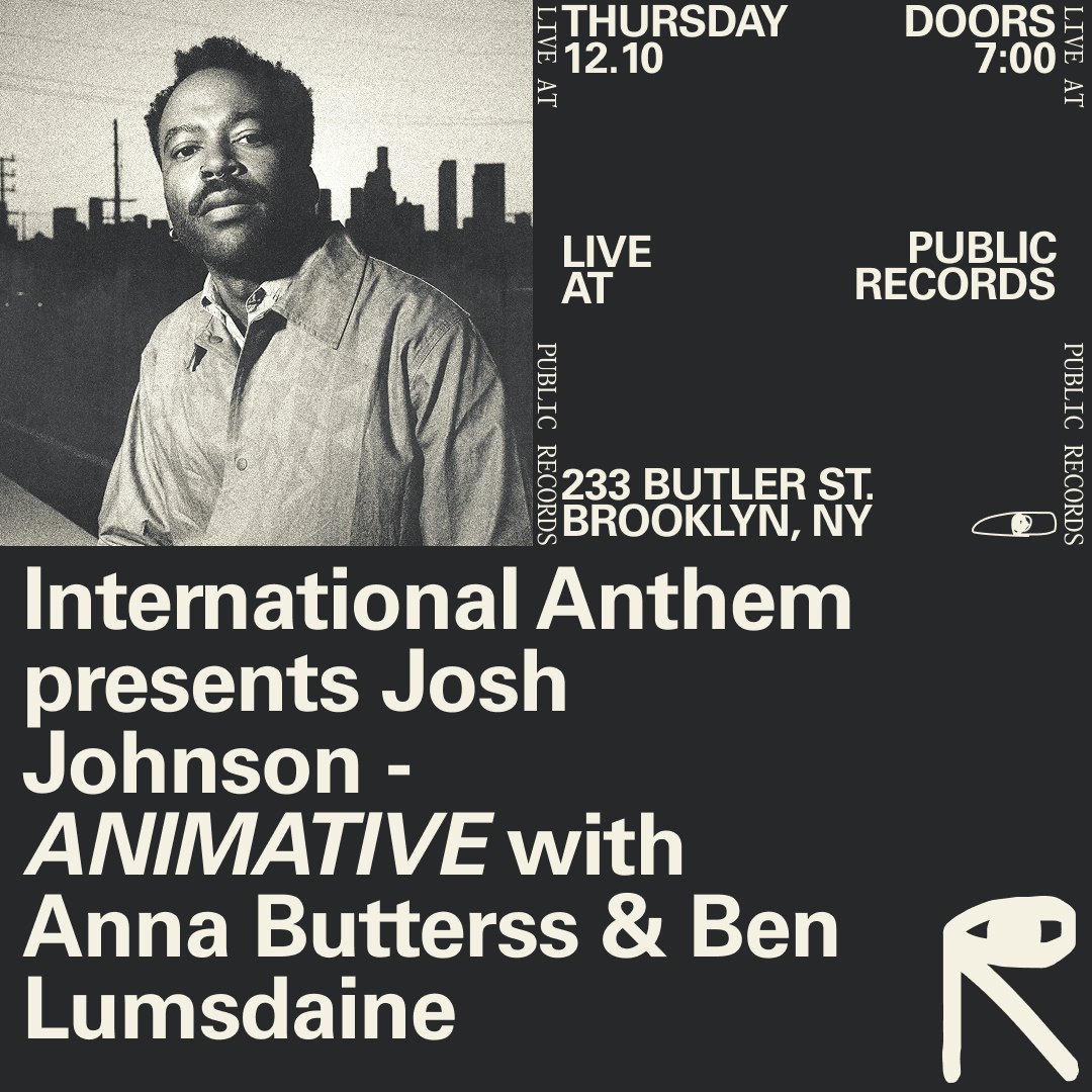 International Anthem presents Josh Johnson - ANIMATIVE with Anna Butterss & Ben Lumsdaine