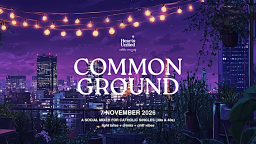 Hearts United: Common Ground (Catholic Singles 30s & 40s)