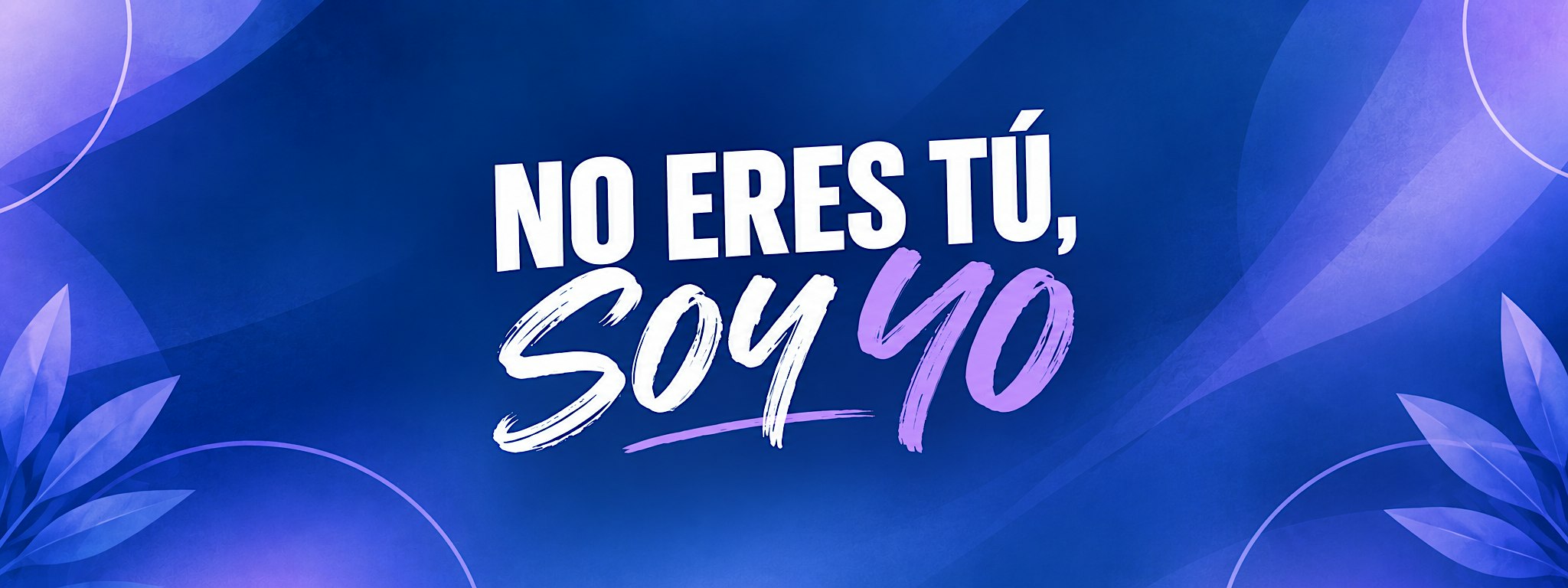 NO ERES TU...... SOY YO