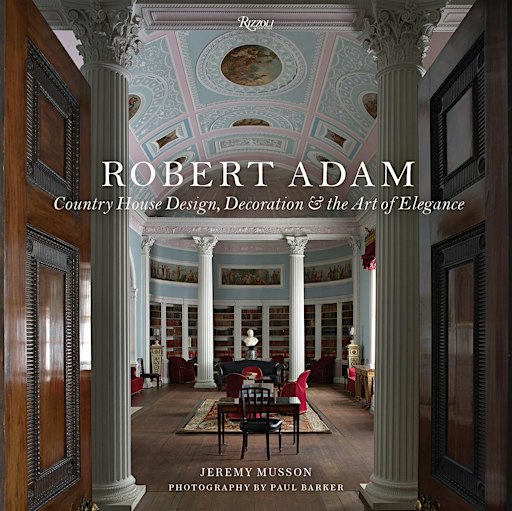 Splendor & Sociability: Robert Adam’s Country Houses