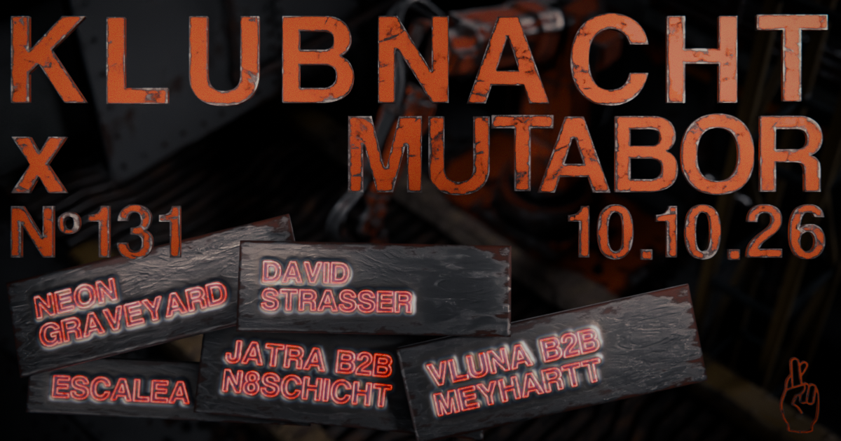 Klubnacht N°131 X Mutabor with Neon Graveyard, David Strasser