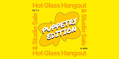 Hot Glass Hangout & Studio Sale: Puppetry Edition