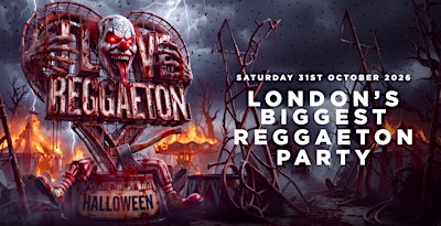 I LOVE REGGAETON - HALLOWEEN - LONDON'S BIGGEST REGGAETON PARTY - 31/10/26
