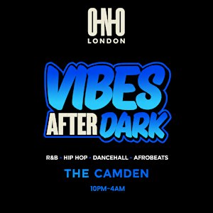 VIBES AFTER DARK IN CAMDEN (FREE B4 11PM WITH A TICKET)