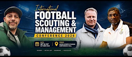 INTERNATIONAL FOOTBALL SCOUTING AND MANAGEMENT CONFERENCE "26  ACCRA  GHANA