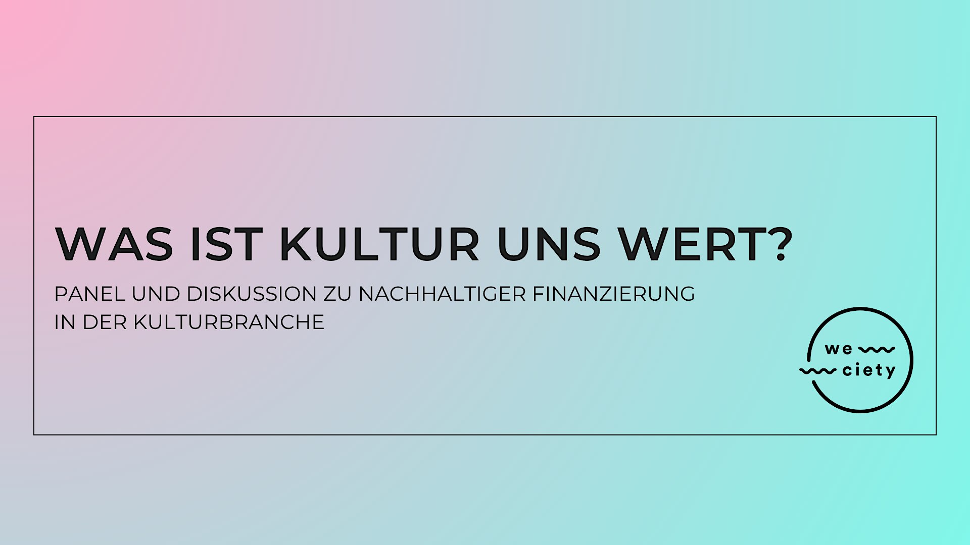 weciety | Was ist Kultur uns Wert?
