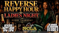 LADIES NIGHT REVERSE HAPPY HOUR 6PM EVERY THURSDAY AT CAFE NOLA