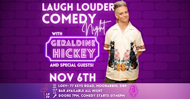 Laugh Louder Comedy Night with Geraldine Hickey- Nov 6th, LOEV  Moorabbin