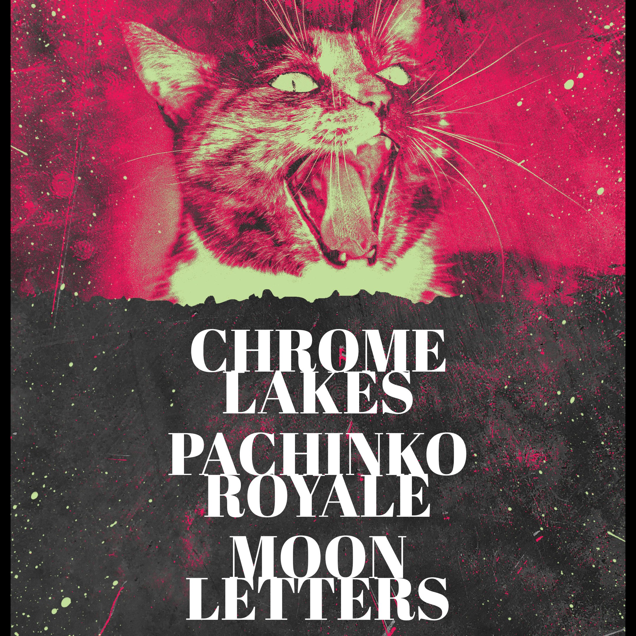 Chrome Lakes, Pachinko Royale, Moon Letters