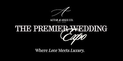 The Premier Wedding Expo - Presented by  Altar & Aisle Co.
