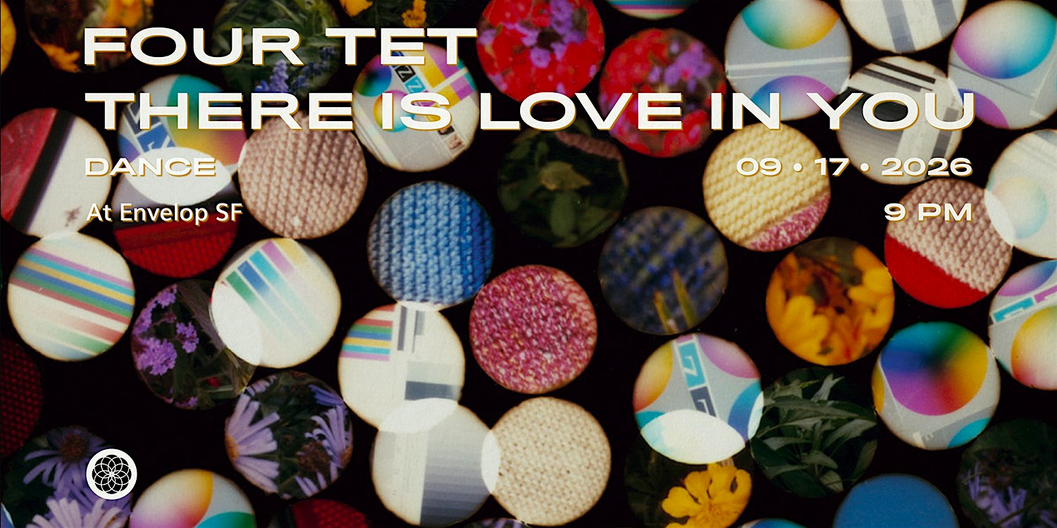 Four Tet - There Is Love In You : DANCE | Envelop SF (9pm)