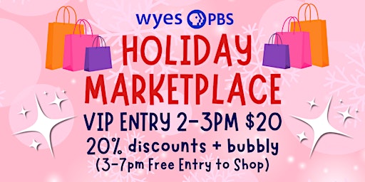 WYES HOLIDAY MARKETPLACE VIP ENTRY