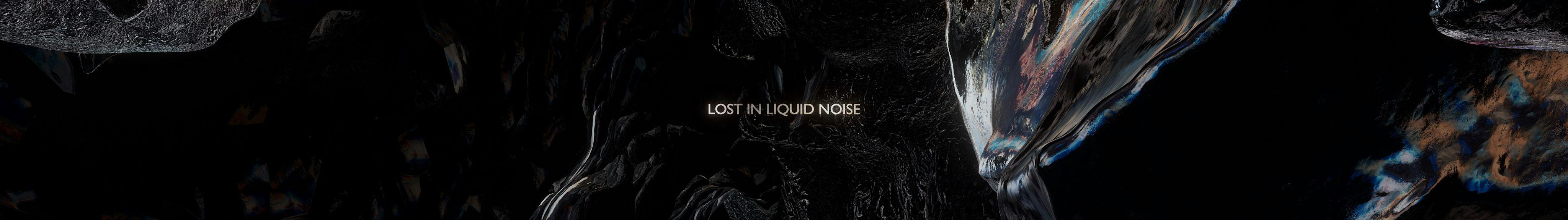 Lost in Liquid Noise