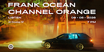 Frank Ocean - Channel ORANGE : LISTEN | Envelop SF (9pm)