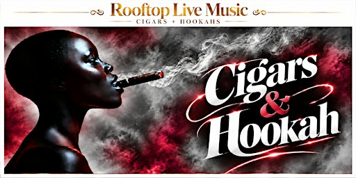 CIGARS & HOOKAHS with ROOFTOP LIVE MUSIC