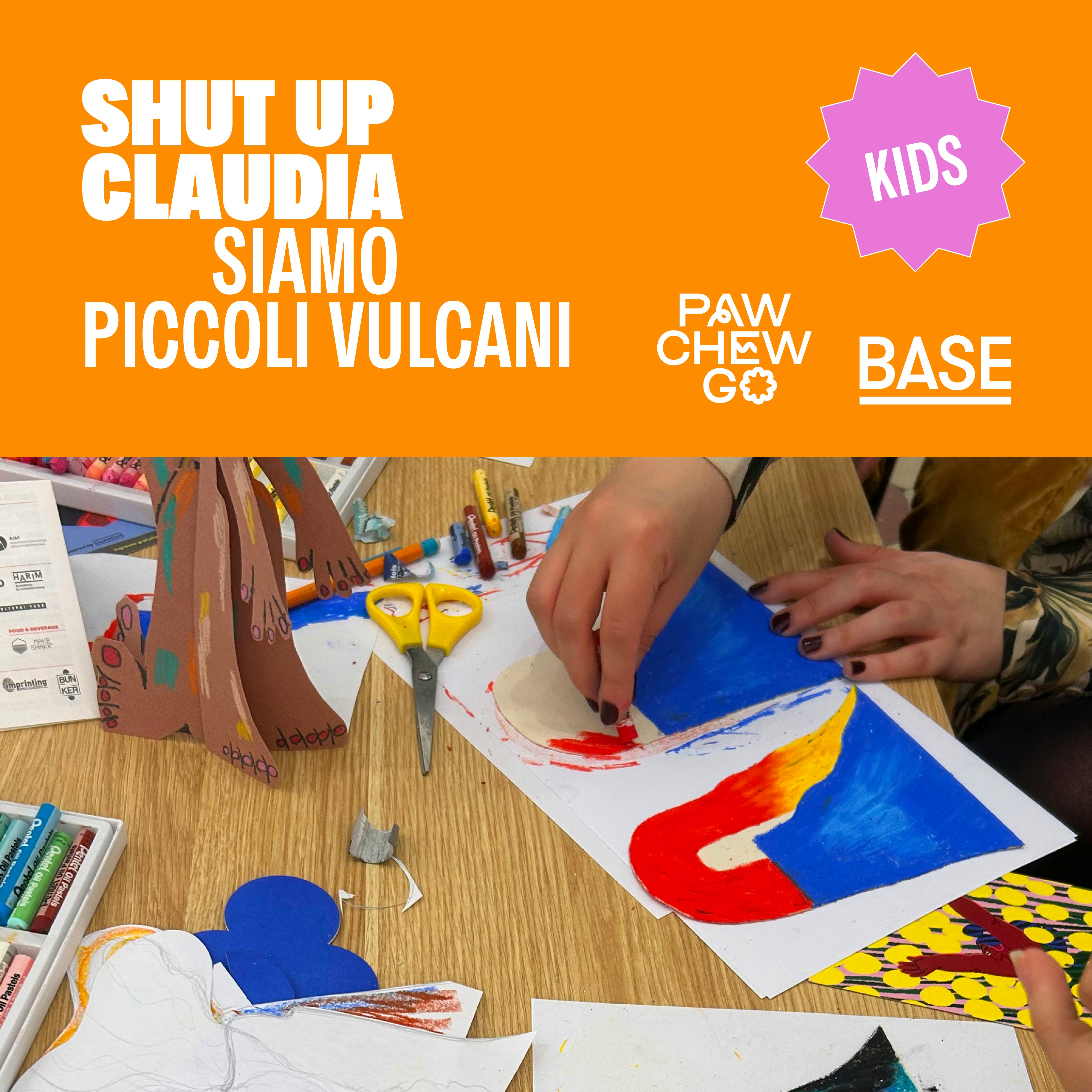 SIAMO PICCOLI VULCANI! / con Shut Up Claudia