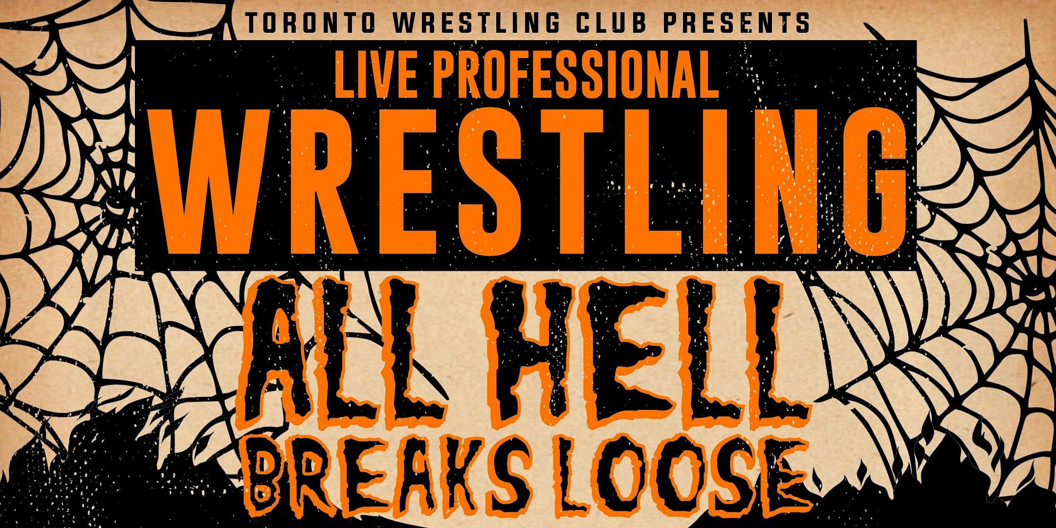 Toronto Wrestling Club: All Hell Breaks Loose