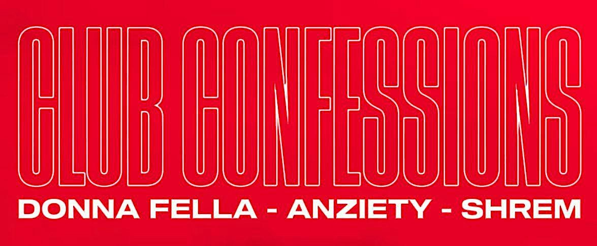 Donna Fella & Anziety present: CLUB CONFESSIONS w/SHREM