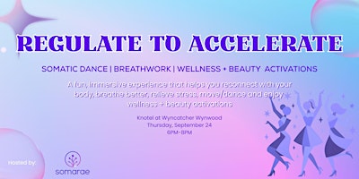 REGULATE TO ACCELERATE: Immersive Somatic Dance & Wellness Experience