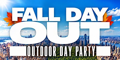 FALL DAY OUT OUTDOOR PARTY (FREE ENTRY B4 7PM)