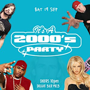 IT'S A 2000s PARTY MELBOURNE |  Y2K Night |  Deluxe